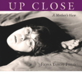 Up Close (A Mother's View) by Fiona Yaron-Field, Amanda Hopkinson, 9781593730673