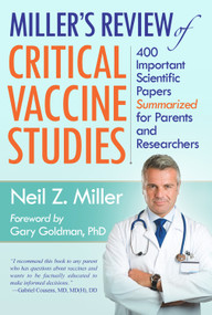 Miller's Review of Critical Vaccine Studies (400 Important Scientific Papers Summarized for Parents and Researchers) by Neil Z. Miller, 9781881217404