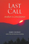 Last Call (Awaken to Consciousness) by James George, 9781581771565