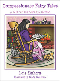 Compassionate Fairy Tales (A Mother Einhorn Collection) by Lois Einhorn Ph.D., 9781934759219