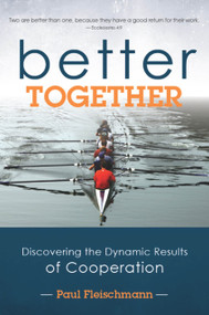 Better Together (Discovering the Dynamic Results of Cooperation) by Paul Fleischmann, 9781939183651