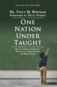 One Nation Under Taught (Solving America's Science, Technology, Engineering & Math Crisis) by Vince M. Bertram, Steve Forbes, 9780825307447