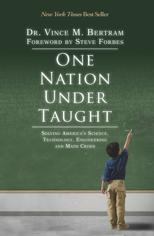 One Nation Under Taught (Solving America's Science, Technology, Engineering & Math Crisis) by Vince M. Bertram, Steve Forbes, 9780825307447
