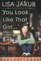 You Look Like That Girl (A Child Actor Stops Pretending and Finally Grows Up) by Lisa Jakub, 9780825307461