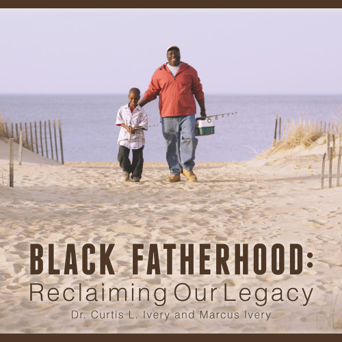Black Fatherhood (Reclaiming Our Legacy) by Curtis L. Ivery, Marcus Ivery, 9780825307430