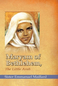 Maryam of Bethlehem (The Little Arab) by Sister Emmanuelle Maillard, 9780986045301