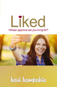 Liked (Whose Approval Are You Living For?) by Kari Kampakis, 9780718087234