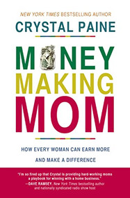 Money-Making Mom (How Every Woman Can Earn More and Make a Difference) - 9780718088545 by Crystal Paine, 9780718088545
