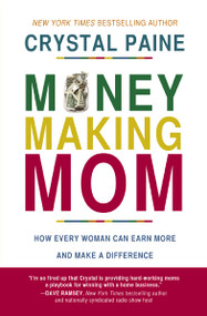 Money-Making Mom (How Every Woman Can Earn More and Make a Difference) - 9780718088545 by Crystal Paine, 9780718088545