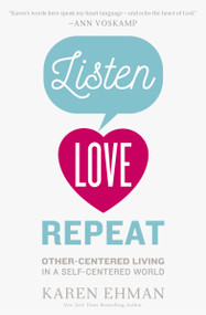 Listen, Love, Repeat (Other-Centered Living in a Self-Centered World) by Karen Ehman, 9780310339670