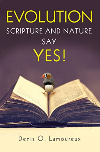 Evolution: Scripture and Nature Say Yes by Denis Lamoureux, 9780310526445