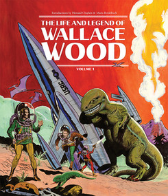 The Life and Legend of Wallace Wood Volume 1 by Bhob Stewart, Bill Gaines, Trina Robbins, Al Williamson, John Severin, Grant Geissman, 9781606998151