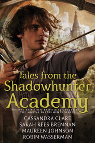 Tales from the Shadowhunter Academy by Cassandra Clare, Sarah Rees Brennan, Maureen Johnson, Robin Wasserman, 9781481443258