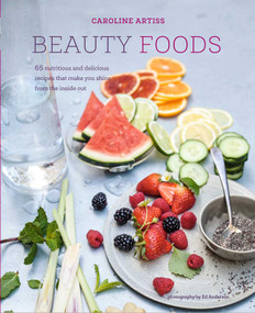 Beauty Foods (65 nutritious and delicious recipes that make you shine from the inside out) by Caroline Artiss, 9781849757683