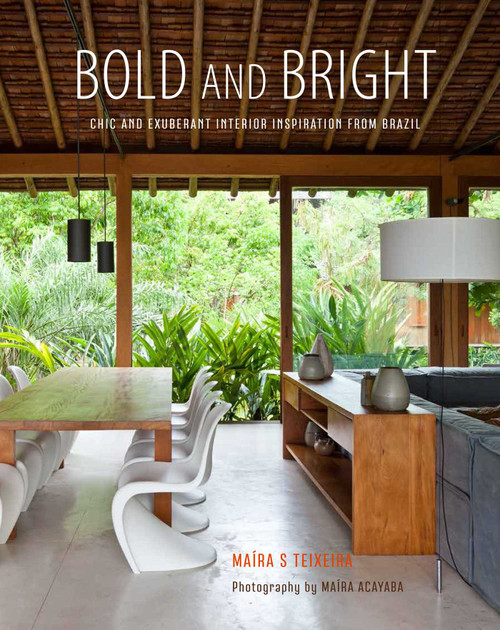 Bold and Bright (Chic and exuberant interior inspiration from Brazil) by Maira Serra Teixeira, 9781849757560