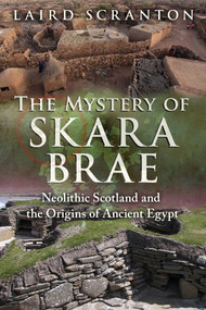 The Mystery of Skara Brae (Neolithic Scotland and the Origins of Ancient Egypt) by Laird Scranton, 9781620555736