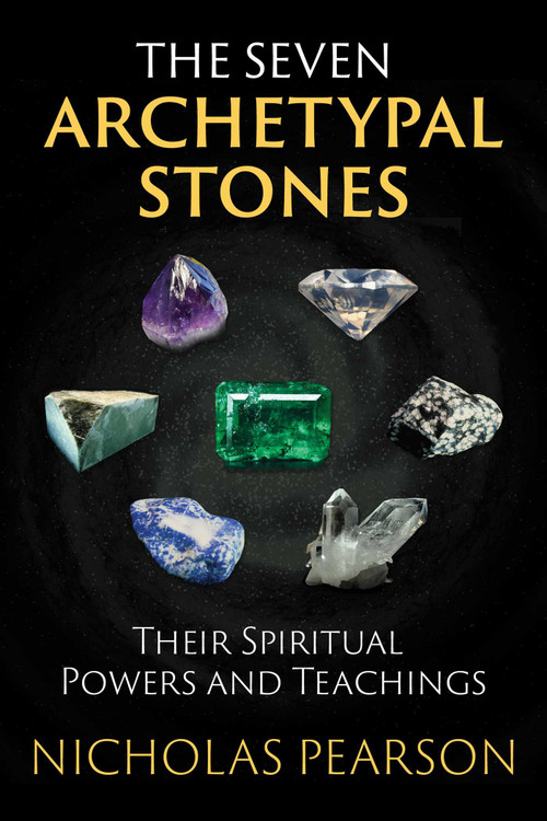 The Seven Archetypal Stones (Their Spiritual Powers and Teachings) by Nicholas Pearson, 9781620555477