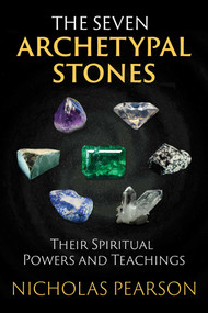 The Seven Archetypal Stones (Their Spiritual Powers and Teachings) by Nicholas Pearson, 9781620555477