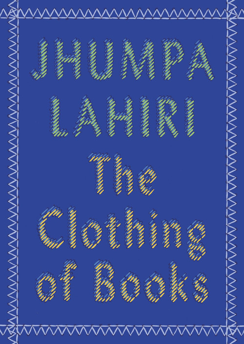 The Clothing of Books (An Essay) by Jhumpa Lahiri, 9780525432753