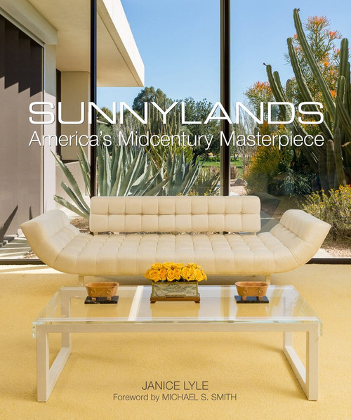 Sunnylands (America's Midcentury Masterpiece) by Janice Lyle, Michael S. Smith, Mark Davidson, 9780865653313