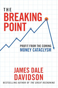 The Breaking Point (Profit from the Coming Money Cataclysm) by James Dale Davidson, Bill Bonner, 9781630060602