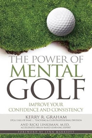 The Power of Mental Golf (Improve Your Confidence and Consistency) by Kerry R. Graham, Ricki Linksman, Lynn Marriott, 9781944194086
