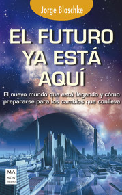 El futuro ya está aquí (Spanish Edition) by Jorge Blaschke, 9788415256885