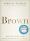 Brown (What Being Brown in the World Today Means (to Everyone)) by Kamal Al-Solaylee, 9781443441438