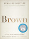 Brown (What Being Brown in the World Today Means (to Everyone)) by Kamal Al-Solaylee, 9781443441438