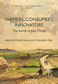 Farmers, Consumers, Innovators (The World of Joan Thirsk) by Christopher Dyer, Richard Jones, 9781909291560