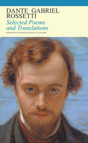 Selected Poems and Translations by Dante Gabriel Rossetti, Clive Wilmer, 9781847771209