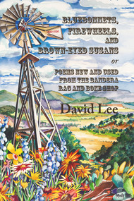 Bluebonnets, Firewheels, and Brown-eyed Susans, or, Poems New and Used From the Bandera Rag and Bone Shop by David Lee, 9781609405205