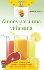 Zumos para una vida sana (Spanish Edition) by Caroline Wheater, 9788499173825