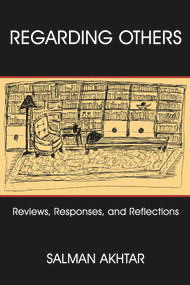 Regarding Others (Reviews, Responses, and Reflections) by Salman Akhtar, 9780972887588