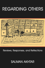 Regarding Others (Reviews, Responses, and Reflections) by Salman Akhtar, 9780972887588
