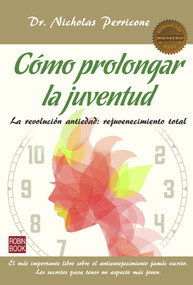 Cómo prolongar la juventud (La revolución antiedad: rejuvenecimiento total) (Spanish Edition) by Nicholas Perricone, 9788499173818