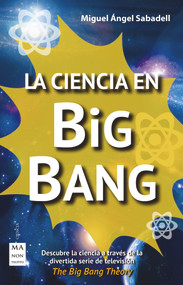 La ciencia en Big Bang (Spanish Edition) by Miguel Ángel Sabadell, 9788415256823