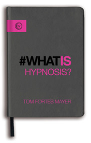 What Is Hypnosis? by Tom Fortes Mayer, 9781780289304