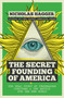 The Secret Founding of America (The Real Story of Freemasons, Puritans, and the Battle for the New World) by Nicholas Hagger, 9781780289526