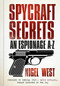 Spycraft Secrets (An Espionage A-Z) by Nigel West, David Petraeus, 9780750966085