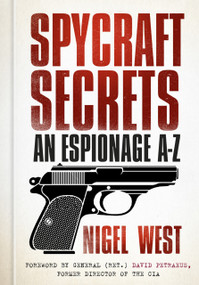Spycraft Secrets (An Espionage A-Z) by Nigel West, David Petraeus, 9780750966085