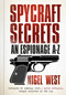 Spycraft Secrets (An Espionage A-Z) by Nigel West, David Petraeus, 9780750966085