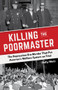Killing the Poormaster (The Depression-Era Murder That Put America's Welfare System on Trial) by Holly Metz, 9781613736517