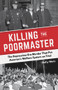 Killing the Poormaster (The Depression-Era Murder That Put America's Welfare System on Trial) by Holly Metz, 9781613736517