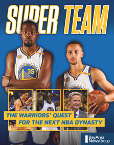 Super Team (The Warriors' Quest for the Next NBA Dynasty) by Bay Area News Group, 9781629374154