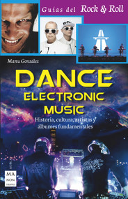 Dance Electronic Music (Historia, cultura, artistas y álbumes fundamentales) (Spanish Edition) by Manu González, 9788415256892