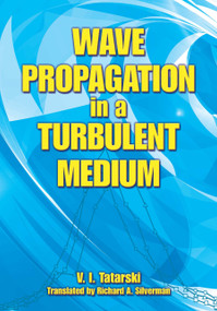 Wave Propagation in a Turbulent Medium by V.I. Tatarski, Richard A. Silverman, 9780486810294