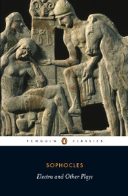 Electra and Other Plays by Sophocles, David Raeburn, David Raeburn, David Raeburn, Pat Easterling, 9780140449785
