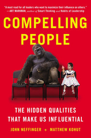 Compelling People (The Hidden Qualities That Make Us Influential) by John Neffinger, Matthew Kohut, 9780142181027