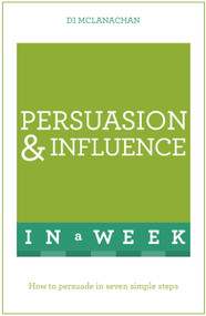 Persuasion & Influence In A Week by Di McLanachan, 9781473608610